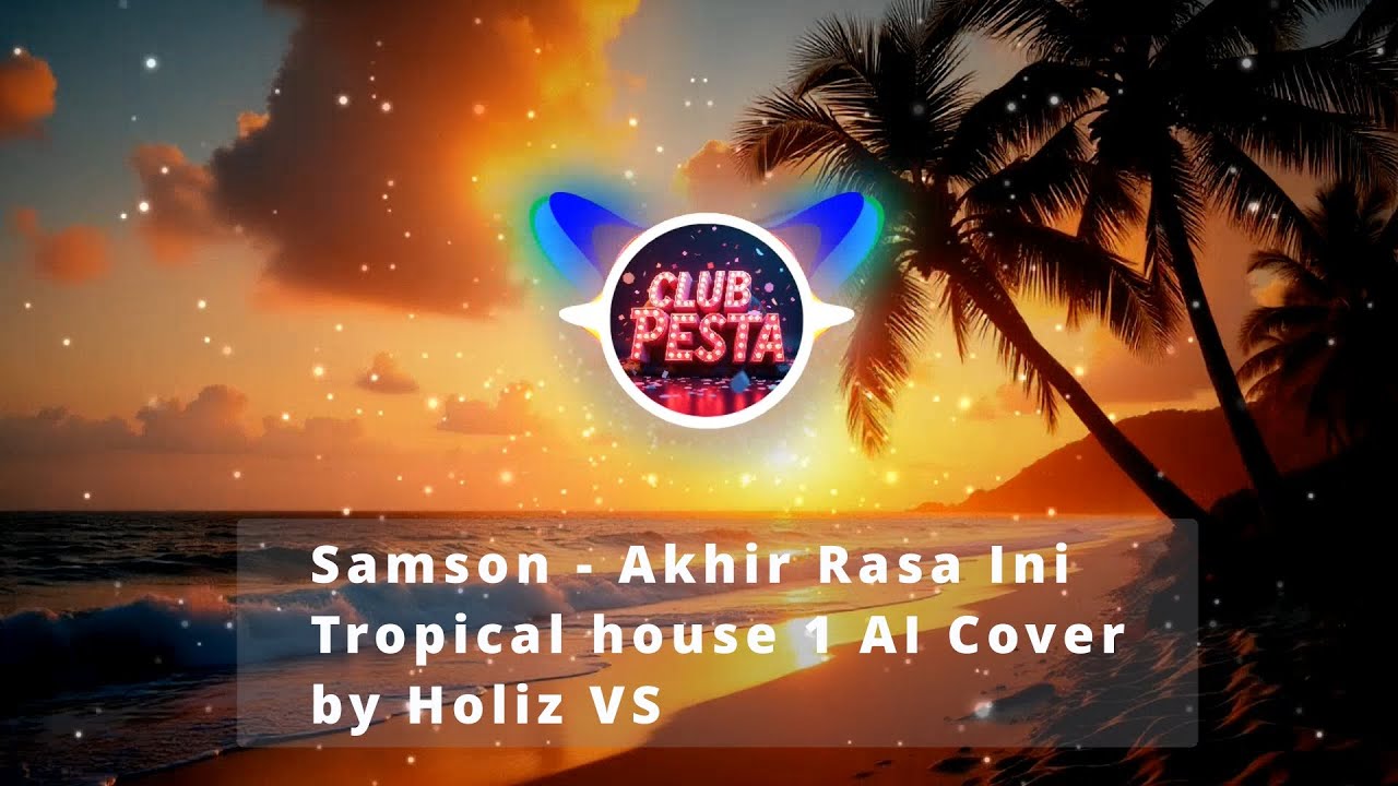 Samson - Akhir Rasa Ini (Tropical House 1 AI Cover) by Holiz VS