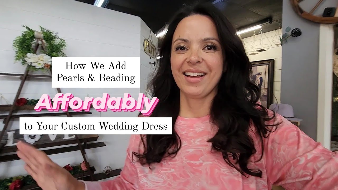 How We Add Pearls + Beading Affordably to Your Custom Wedding Dress at Ava's Bridal