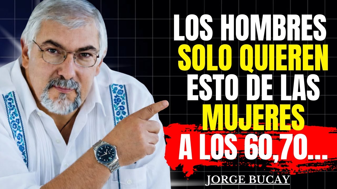5 Cosas que los Hombres Quieren de una Mujer Después de los 60   Jorge Bucay