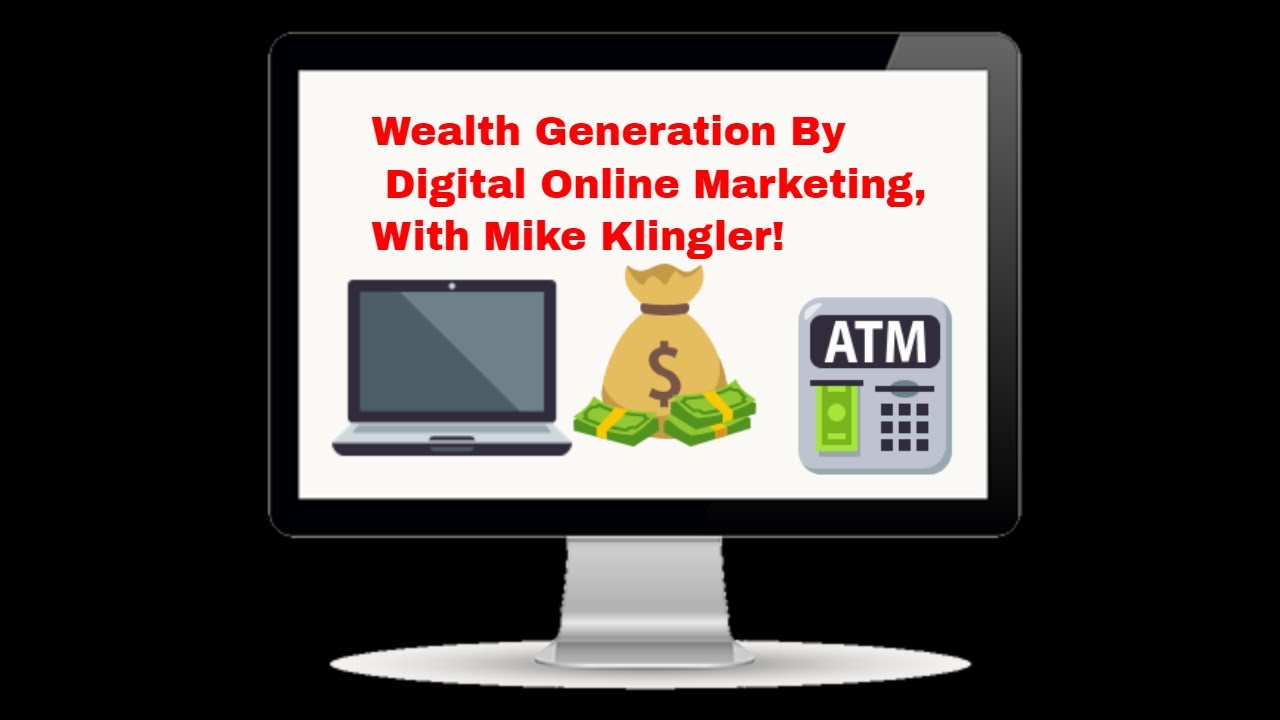 Wealth Generation By Digital Online Marketing, With Mike Klingler
