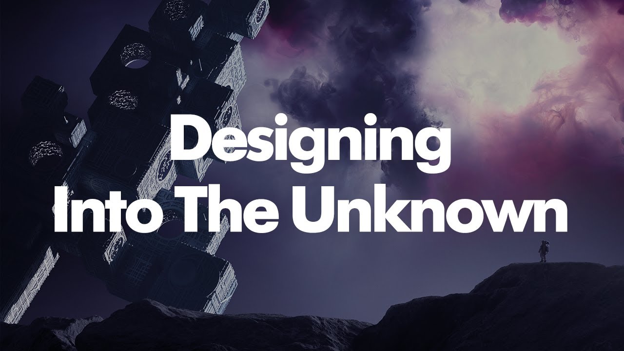 Designing Into the Unknown