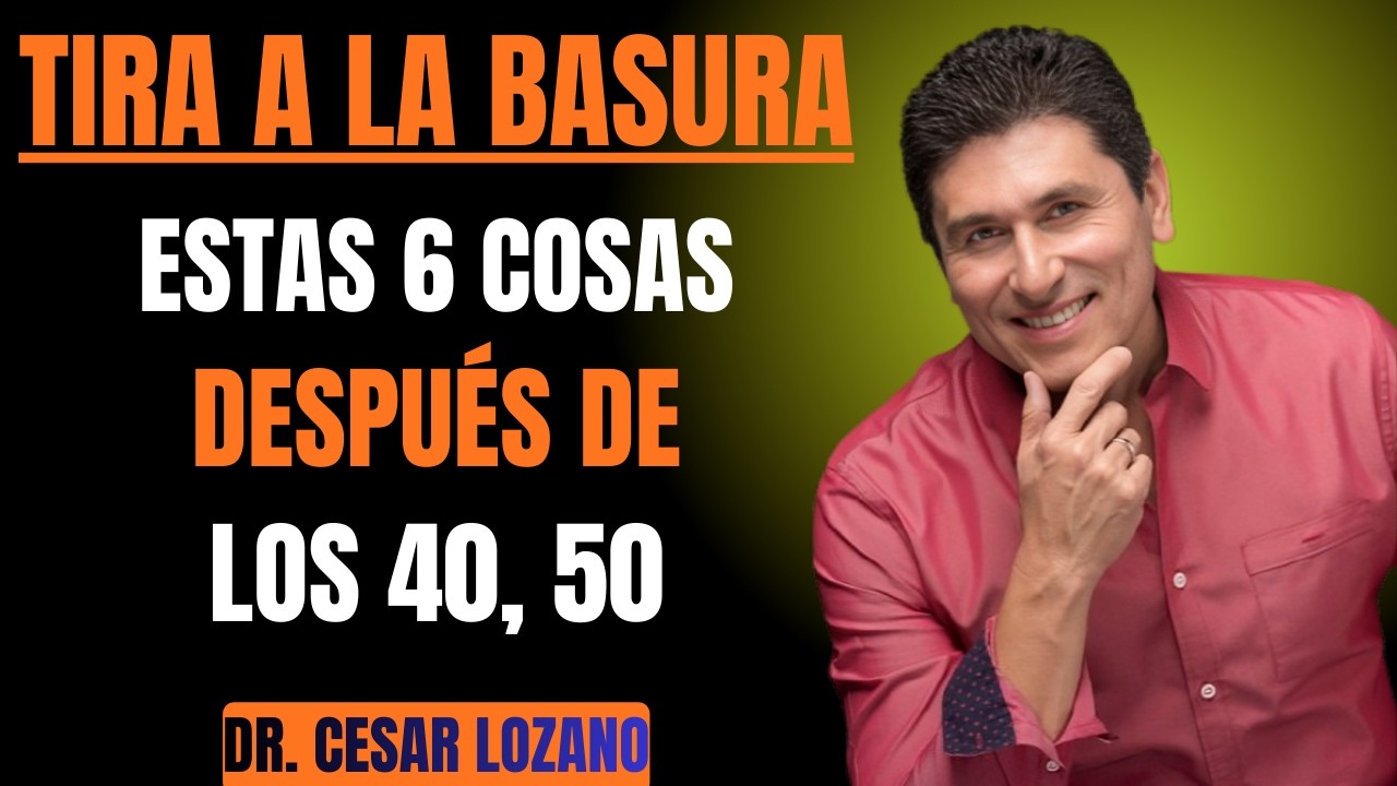 QUITA estas 6 Cosas de tu VIDA para SER FELIZ Después de los 40, 50 | Dr Cesar Lozano