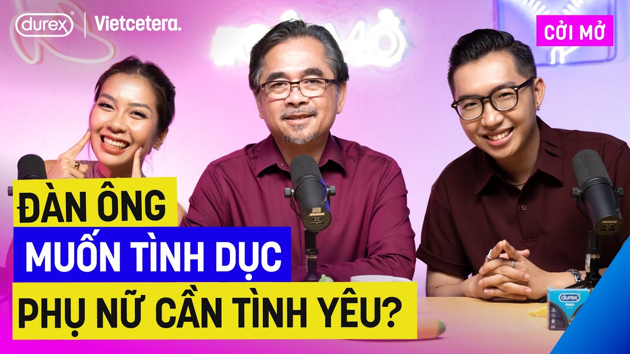 Đàn ông muốn tình dục, phụ nữ cần tình yêu?  - TS Lê Nguyên Phương | Cởi Mở SS3 EP5
