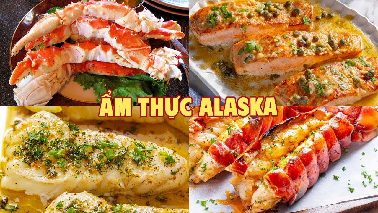 T&igrave;m hiểu ẩm thực Alaska v&ugrave;ng đất hoang sơ v&agrave; kỳ vĩ  | Kh&aacute;m ph&aacute; ẩm thực Alaska Hoa Kỳ