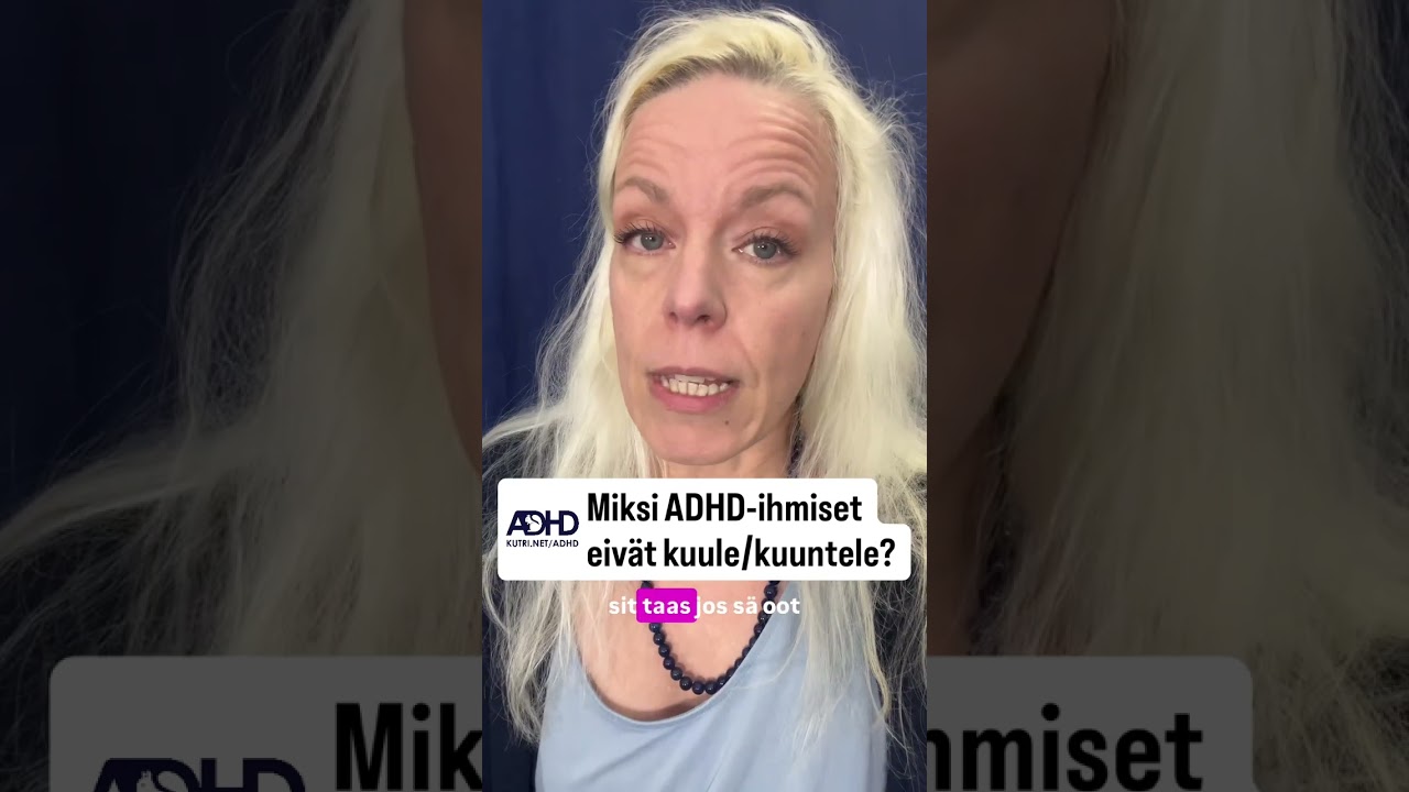 Tied&auml;tk&ouml; miksi ADHD-ihmiset eiv&auml;t aina kuule mit&auml; heille sanotaan?