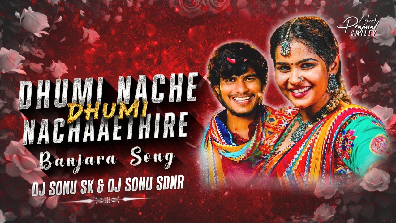 DHUMI NACHE DHUMI NACHAAETHIRE BANJARA DJ SONG REMIX BY DJ SONU SK & DJ SONU SDNR