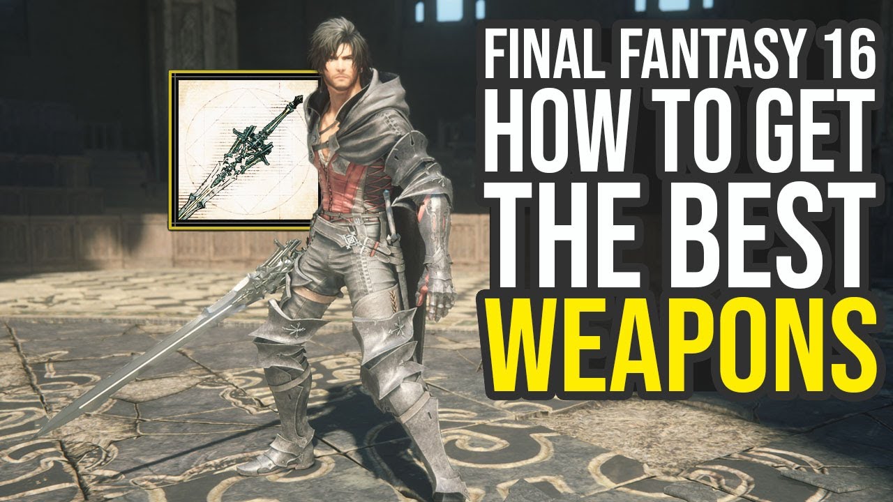 Final Fantasy 16 Best Weapons in The Game & How To Get Them (Final Fantasy XVI Best Weapons)