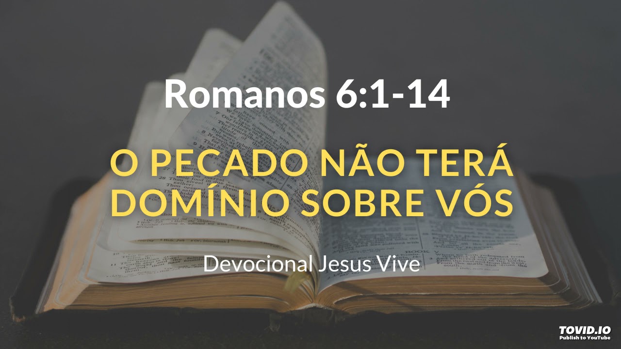 ROMANOS 6:1-14 O PECADO NÃO TERÁ DOMÍNIO SOBRE VÓS