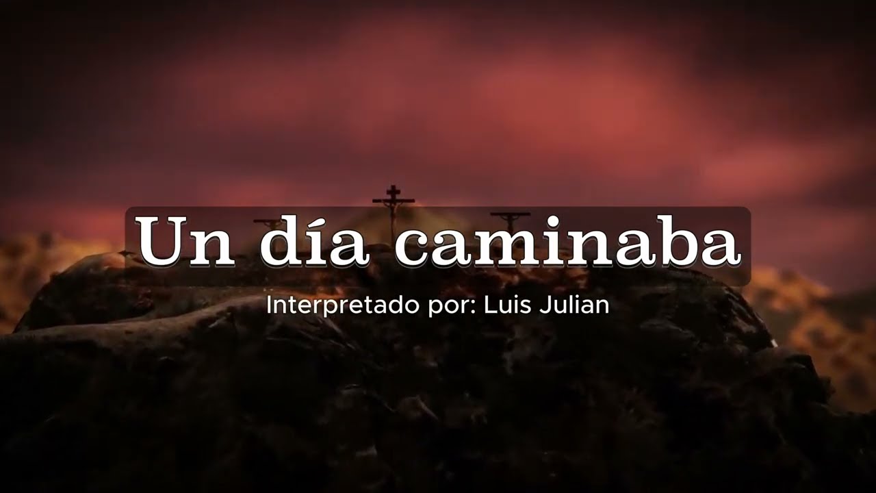 Un dia caminaba - LETRA CANTO CATOLICO (Semana Santa) - Luis Julian 