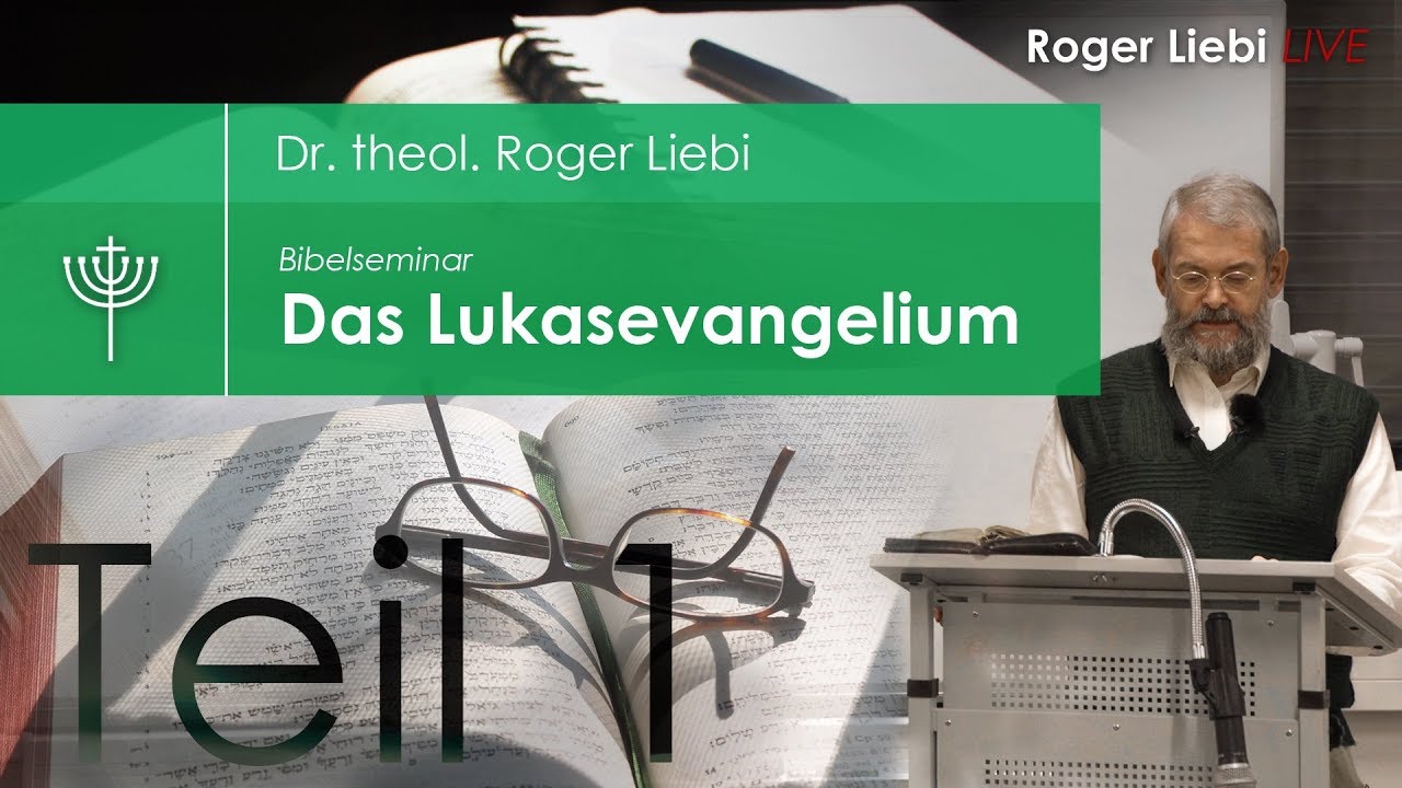 Dr. theol. Roger Liebi - Das Lukasevangelium ab Kapitel 6 / Teil 1