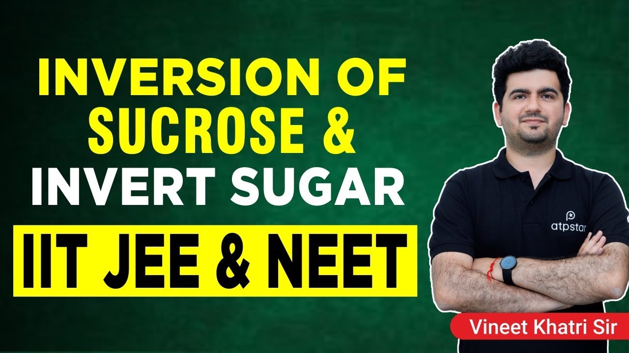 Inversion of Sucrose (Carbohydrates) - IIT JEE & NEET | Vineet Khatri | ATP STAR