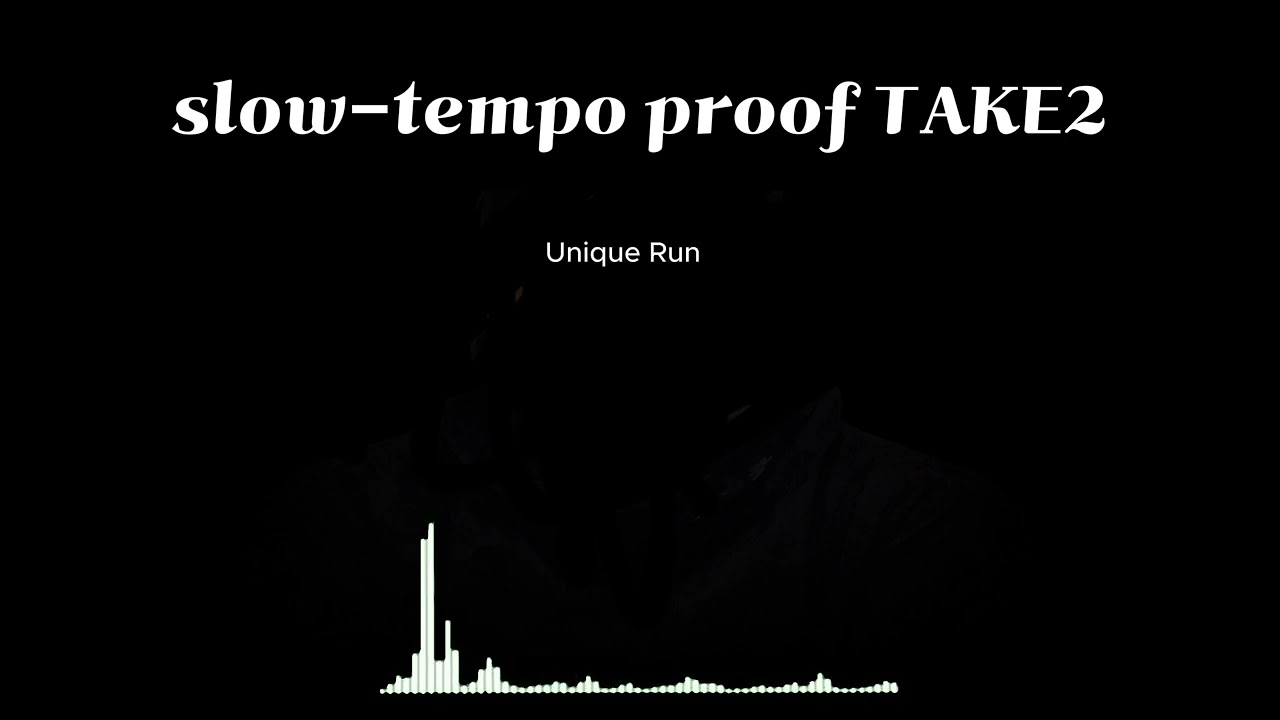 slow tempo proof TAKE 2