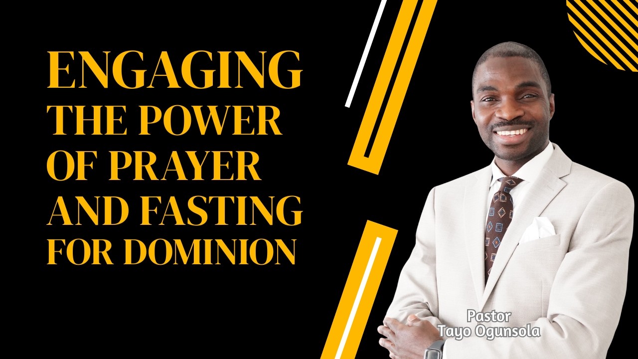 ENGAGING THE POWER OF PRAYER AND FASTING FOR DOMINION || PASTOR TAYO OGUNSOLA