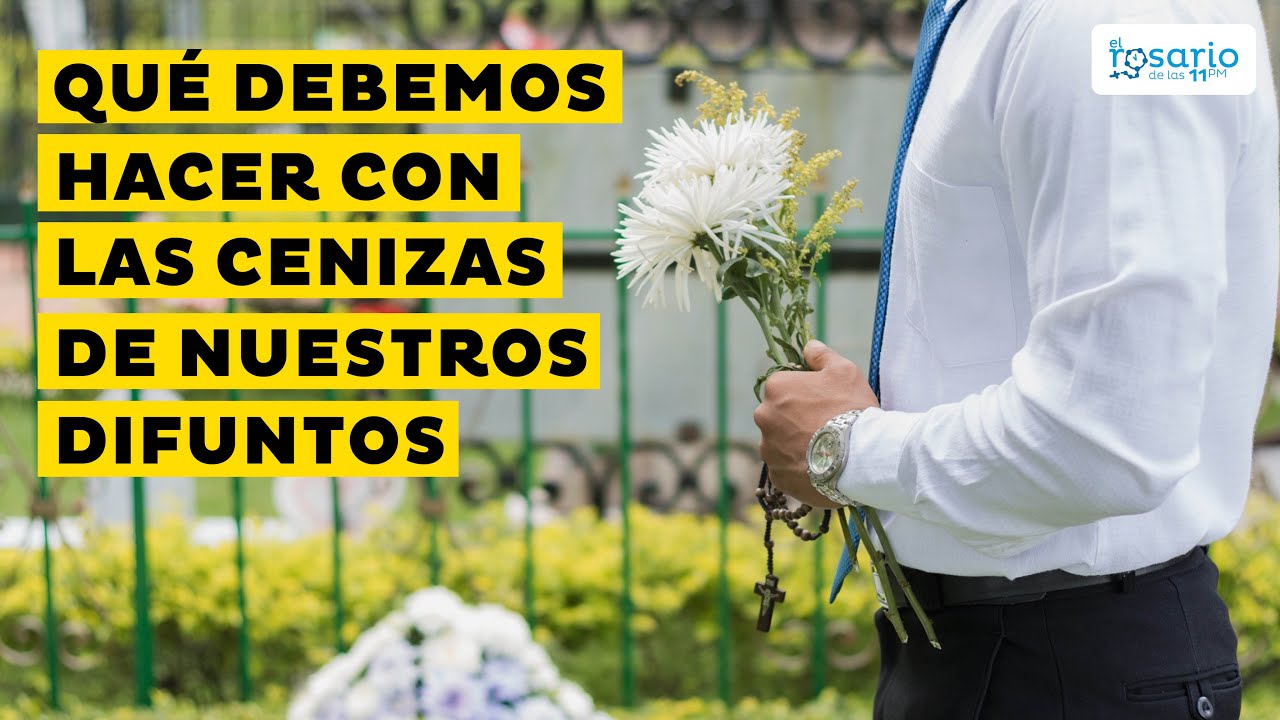 ¿Qué debemos hacer con las cenizas de los difuntos?