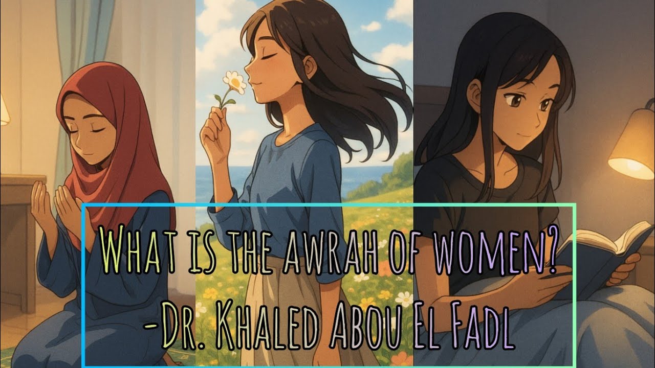 Awrah/Dress Code of Muslim women in public & private | Shaykh Dr Khaled Abou El Fadl