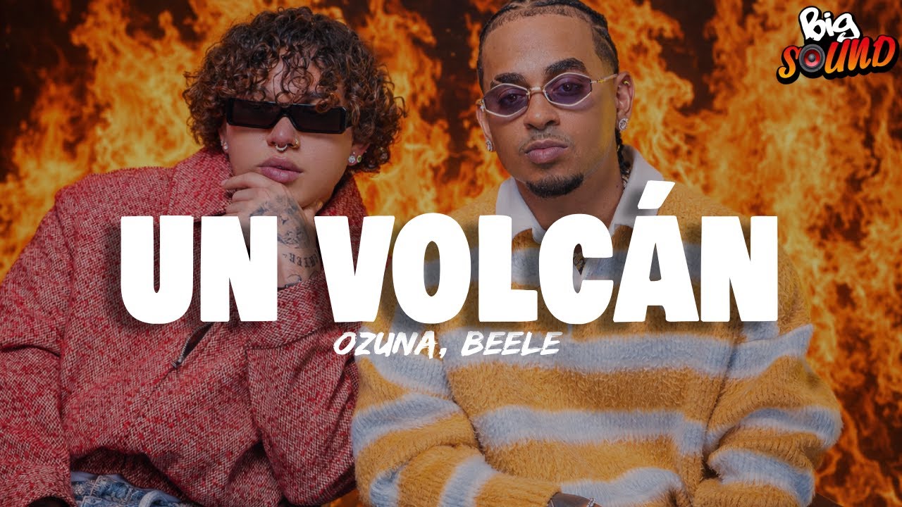 Ozuna, Beéle - Un Volcán (Letra)