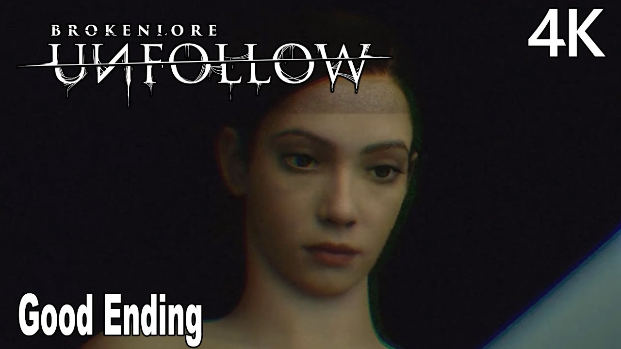 BrokenLore UNFOLLOW Good Ending 4K
