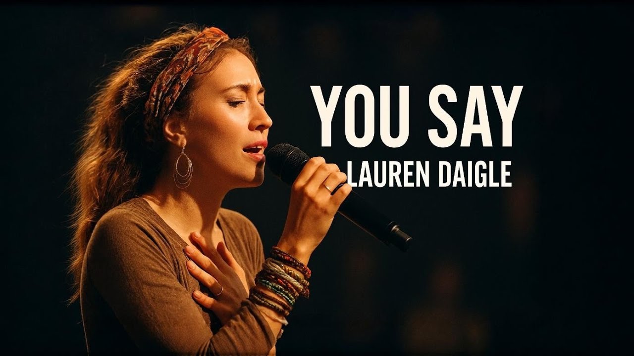 Lauren Daigle–YOU SAY/official lyrics  Powerful Christian Worship Song | 2026
