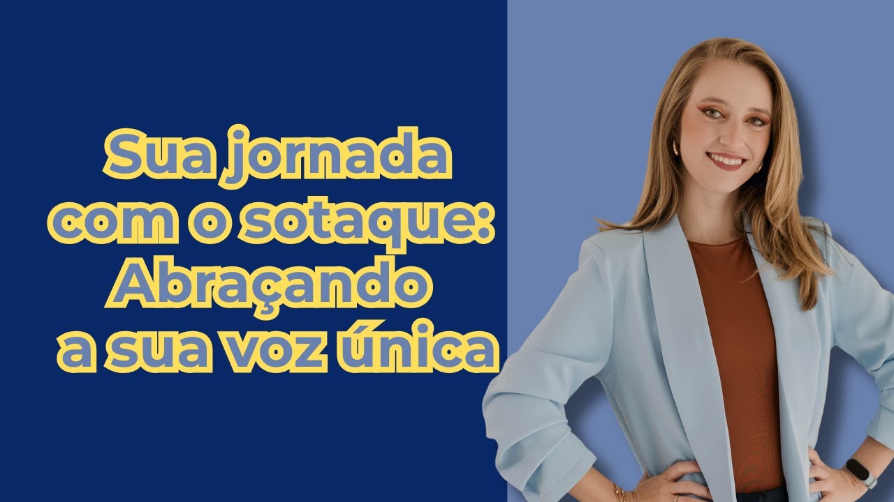Sua jornada com o sotaque | Abraçando sua voz única