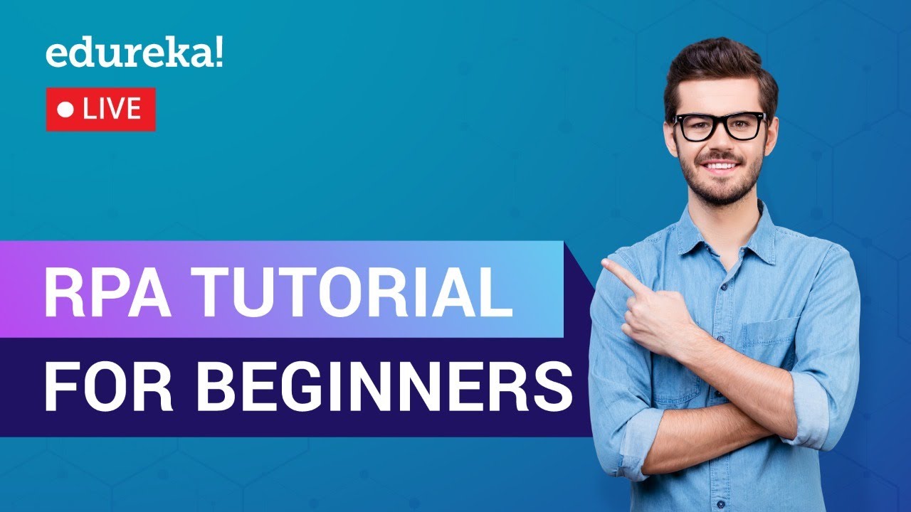 RPA Tutorial For Beginners | Robotic Process Automation | RPA Training | Edureka | RPA Live - 1