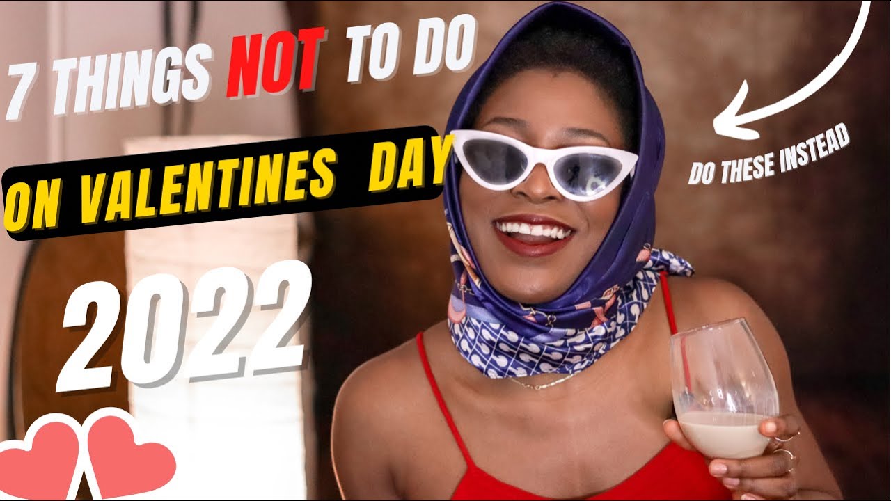 THINGS NOT TO DO IN 2022 VALENTINE SEASON