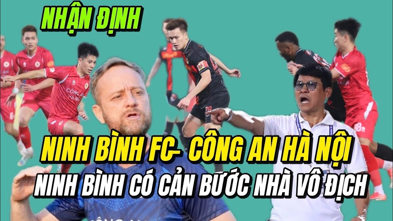 NHẬN ĐỊNH CẶP ĐẤU. NINH BÌNH FC.  CAHN. AI CẢN BƯỚC NHÀ VÔ ĐỊCH 