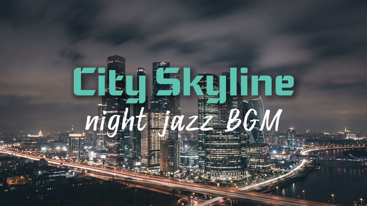 CITY SKYLINE NIGHT JAZZ | SMOOTH URBAN BACKGROUND MUSIC 1 HOURS