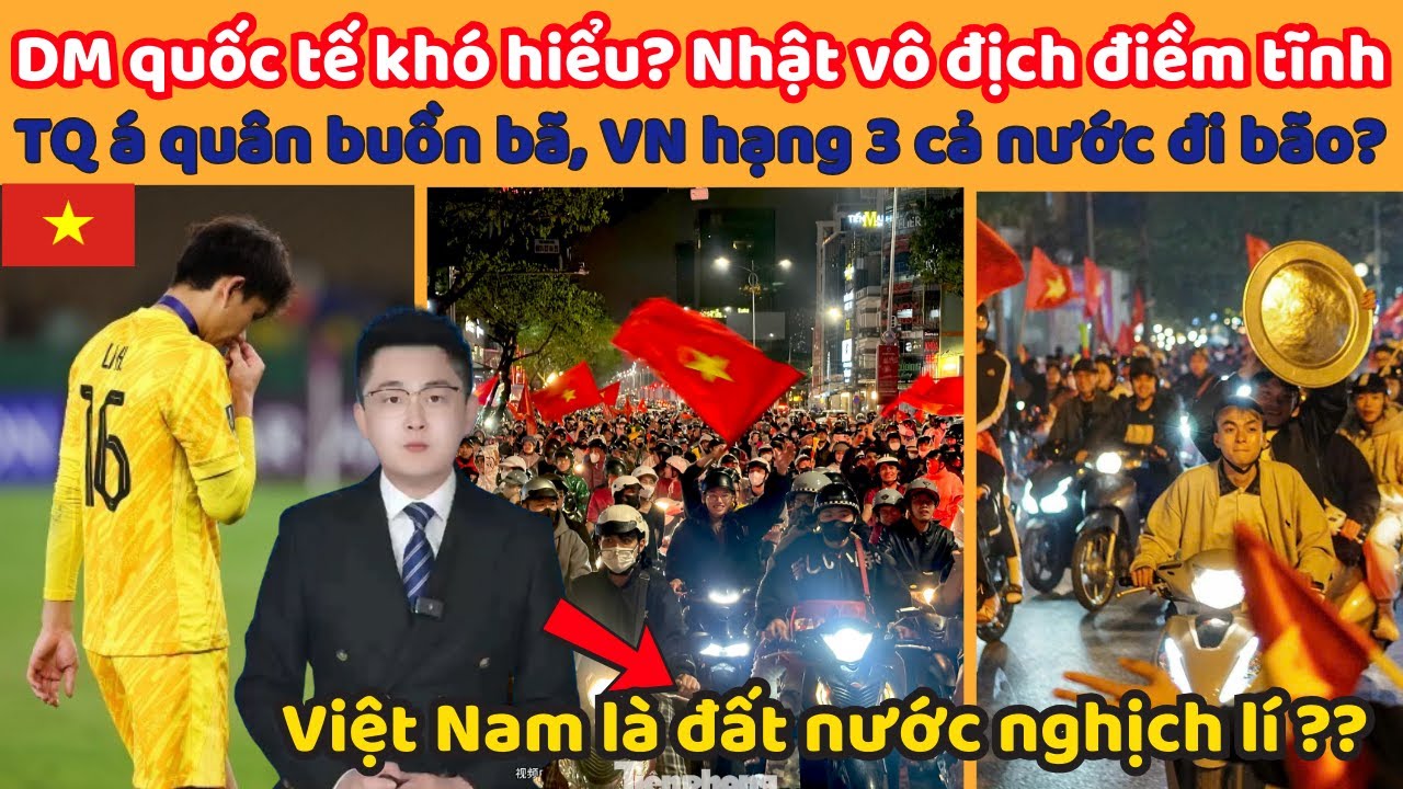 DM quốc tế khó hiểu? Nhật Bản vô địch điềm tĩnh TQ á quân buồn bã, VN hạng 3 cả nước đi bão?