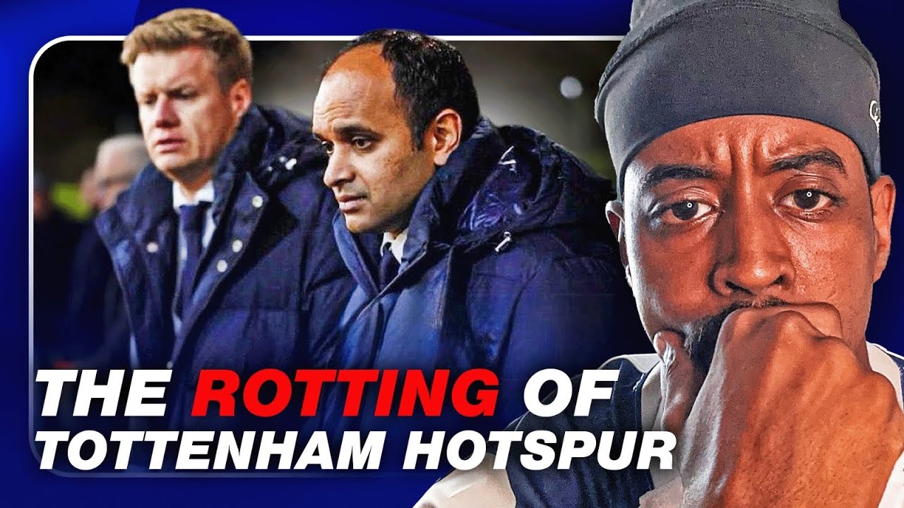 The ROTTING of Tottenham Hotspur!