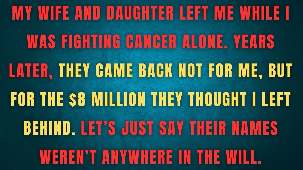MY WIFE AND DAUGHTER LEFT ME WHILE | WAS FIGHTING CANCER ALONE YEARS LATER THEY CAME BACK NOT FOR ME
