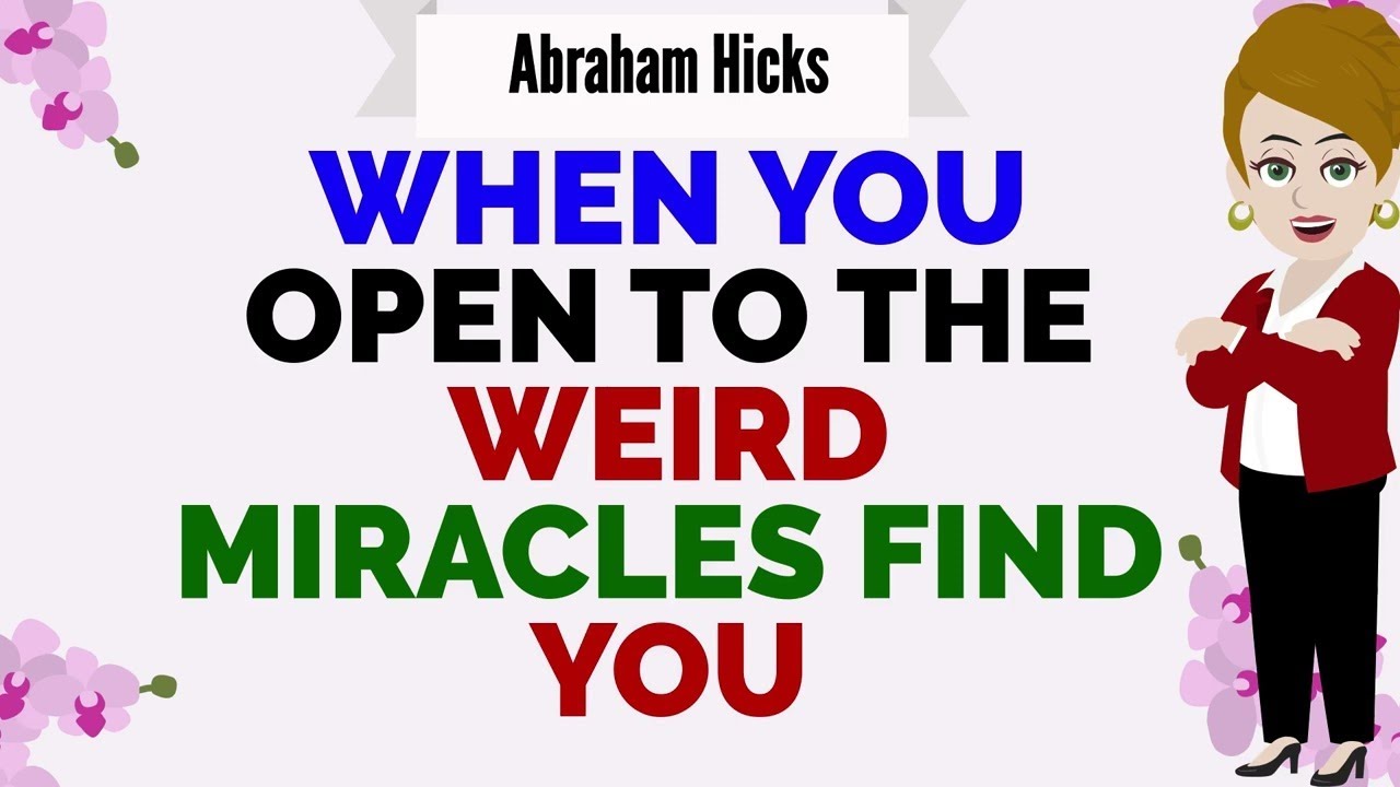 WHEN YOU OPEN TO THE WEIRD MIRACLES FIND YOU !🙏Abraham Hicks 2026