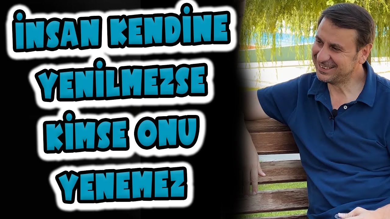 İnsan kendine yenilmezse kimse onu yenemez...