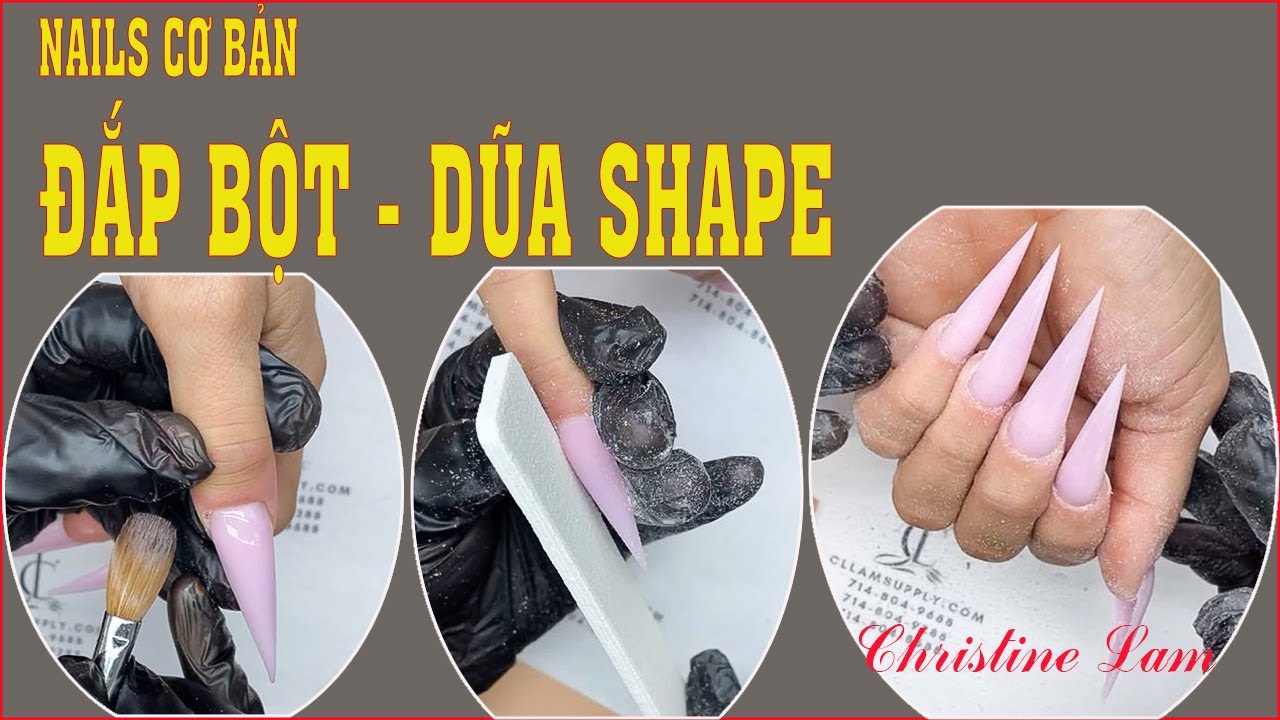 CHRISTINE LAM NAILS | NAIL CƠ BẢN - ĐẮP BỘT VÀ DŨA SHAPE MÓNG NHỌN DÀI - nails 2021