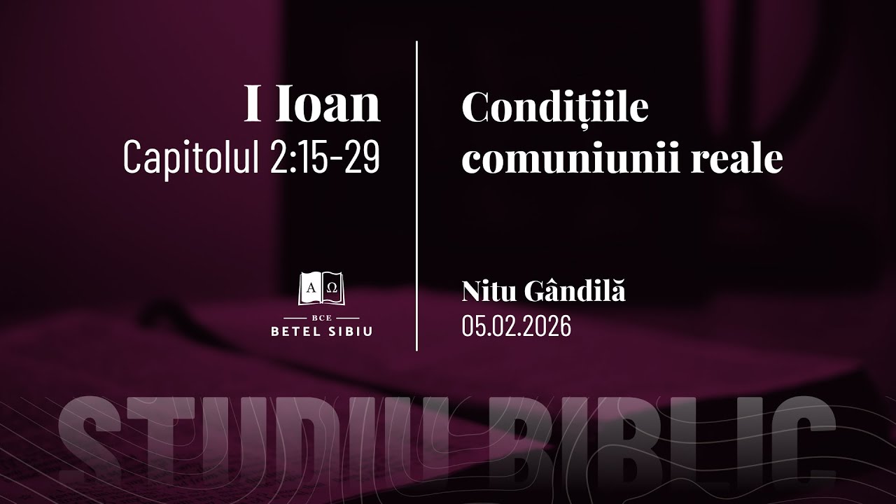 1 Ioan 2:15-29 - Condițiile comuniunii reale  - BCE Betel Sibiu