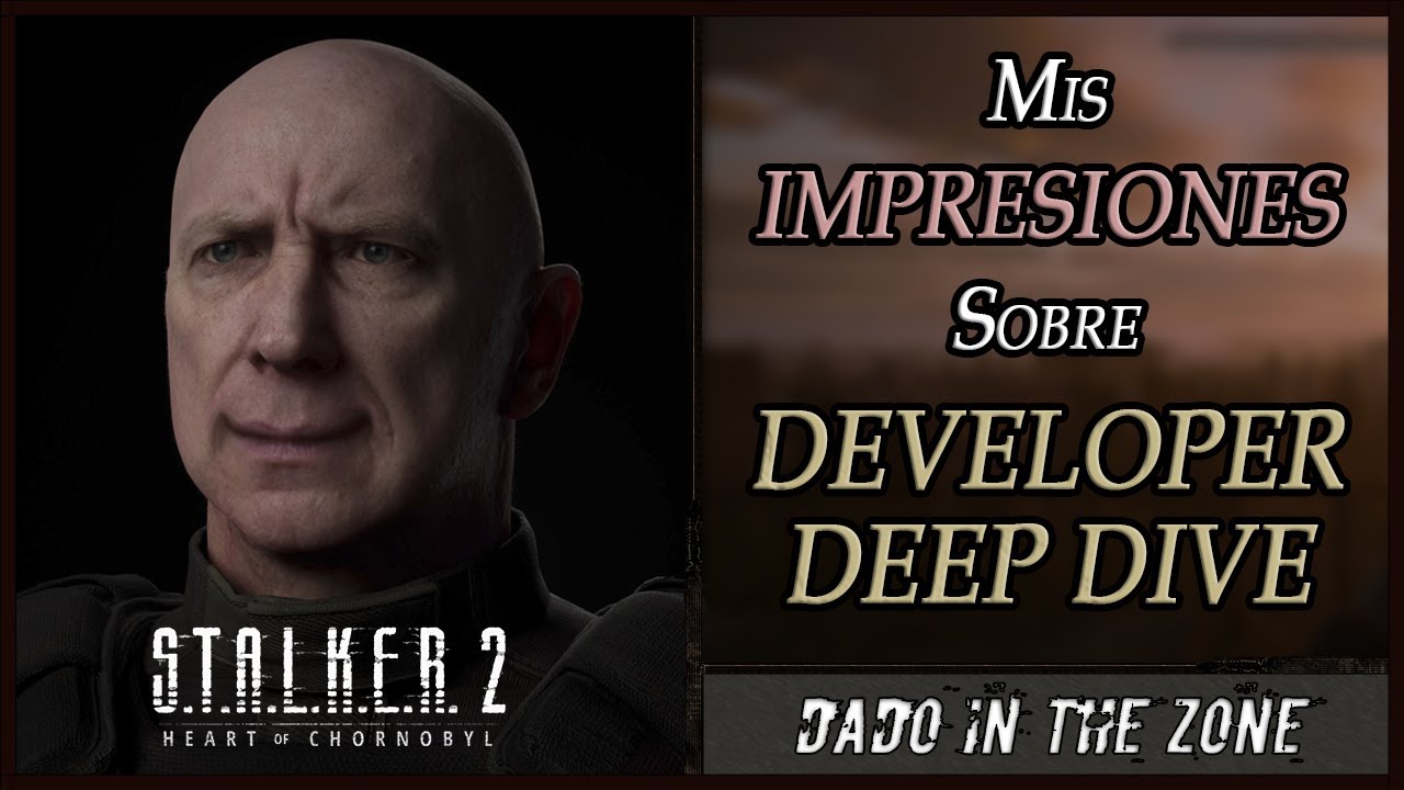 DEVELOPER DEEP DIVE  ||  Información e impresiones  (S.T.A.L.K.E.R. 2)