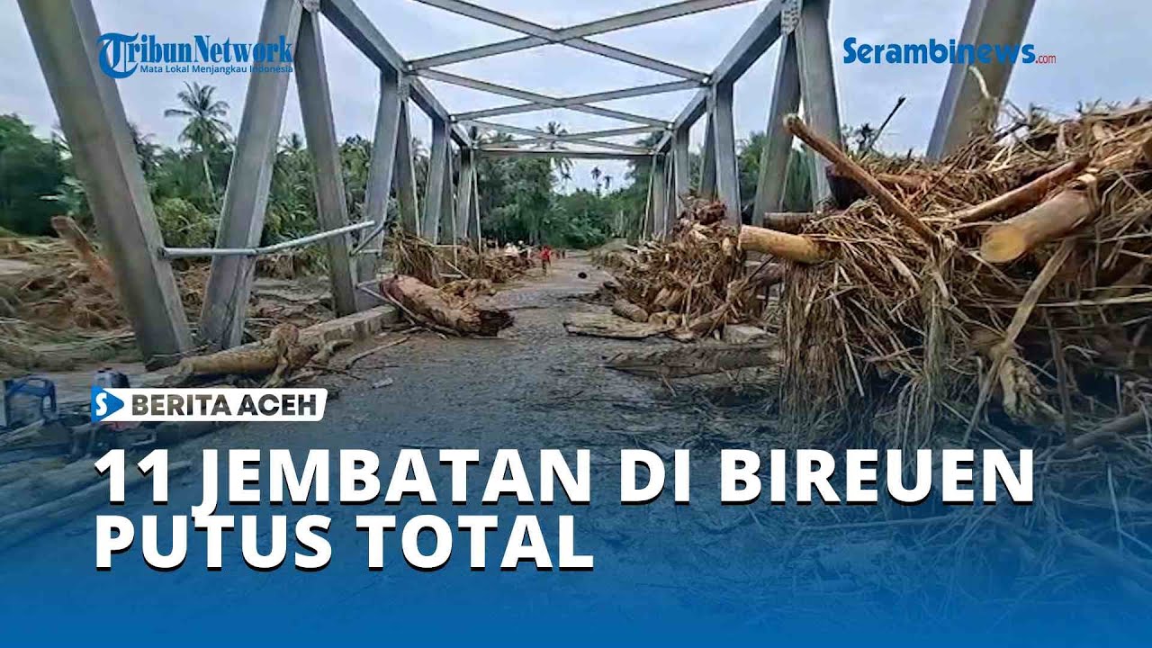 Banjir Bandang Bireuen, 11 Jembatan Aliran Krueng Peusangan Putus Total