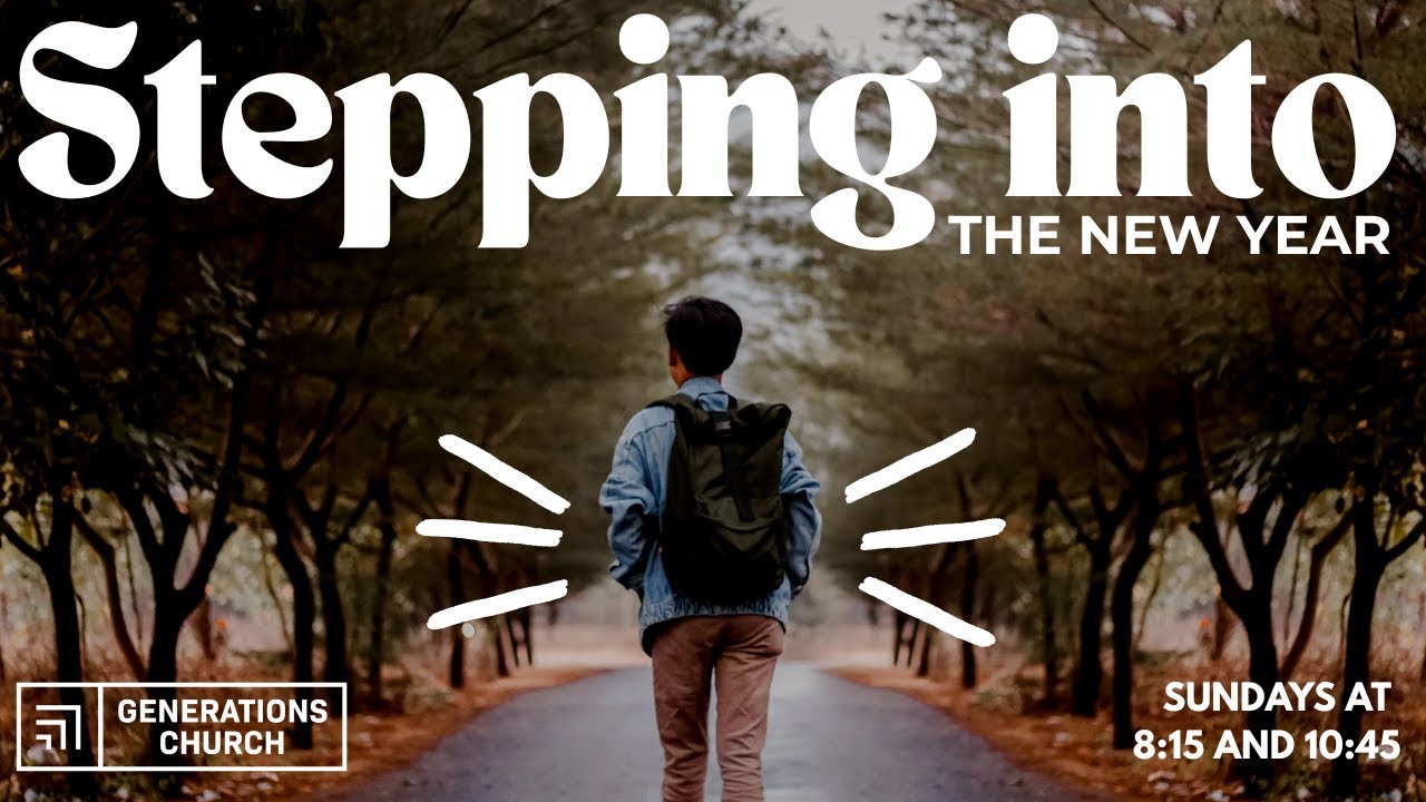 Stepping Into the New Year | Generations Church | January 11, 2025