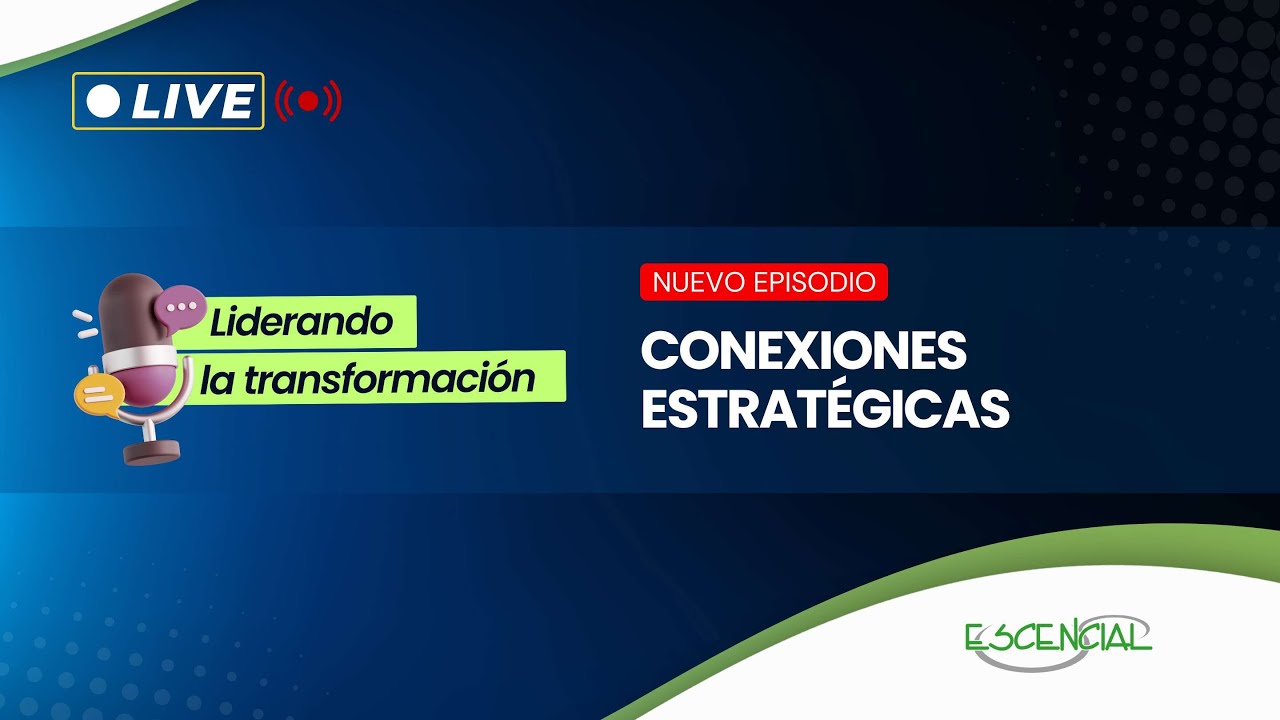 CONEXIONES ESTRATÉGICAS | LIDERANDO LA TRANSFORMACIÓN