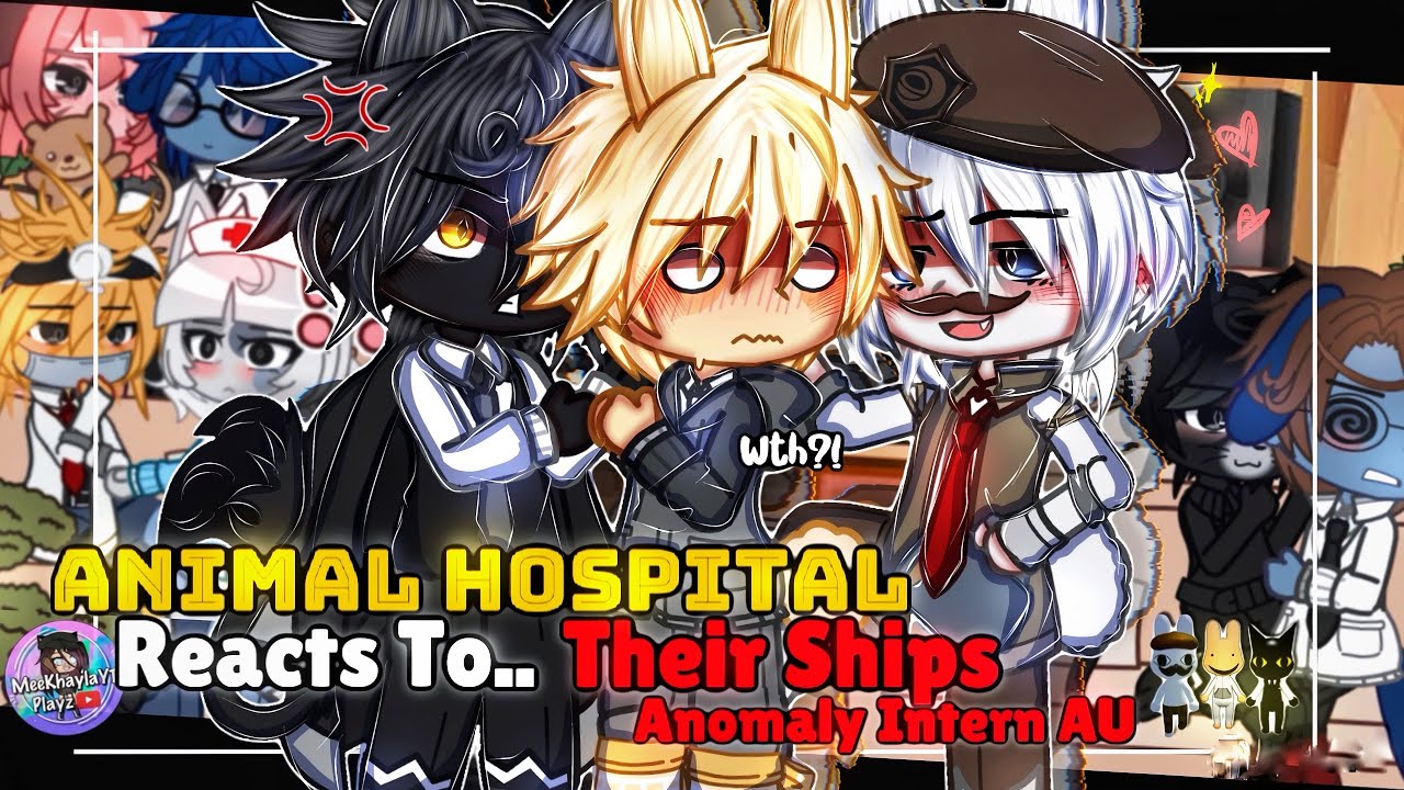 Animal Hospital Reacts To Their Ships | ANOMALY INTERN AU | GLMM / GCMM | Gacha Club Mini Movie