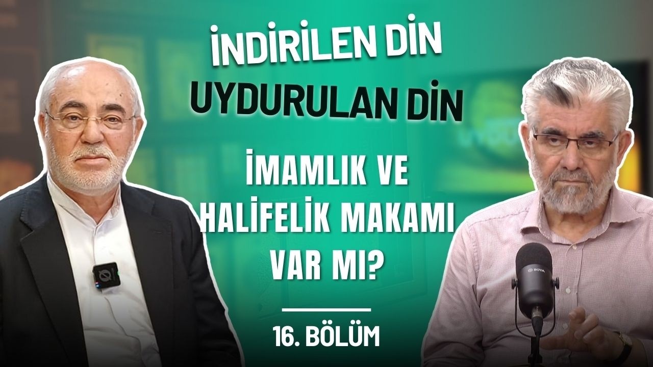 İndirilen Din, Uydurulan Din: İmamlık ve Halifelik Makamı Var mı? | 16. Bölüm
