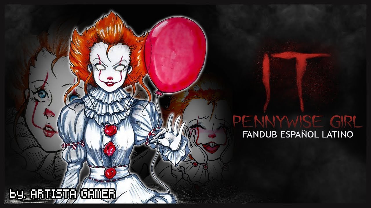 Pennywise Girl - Fandub Español Latino || by. ARTISTA GAMER