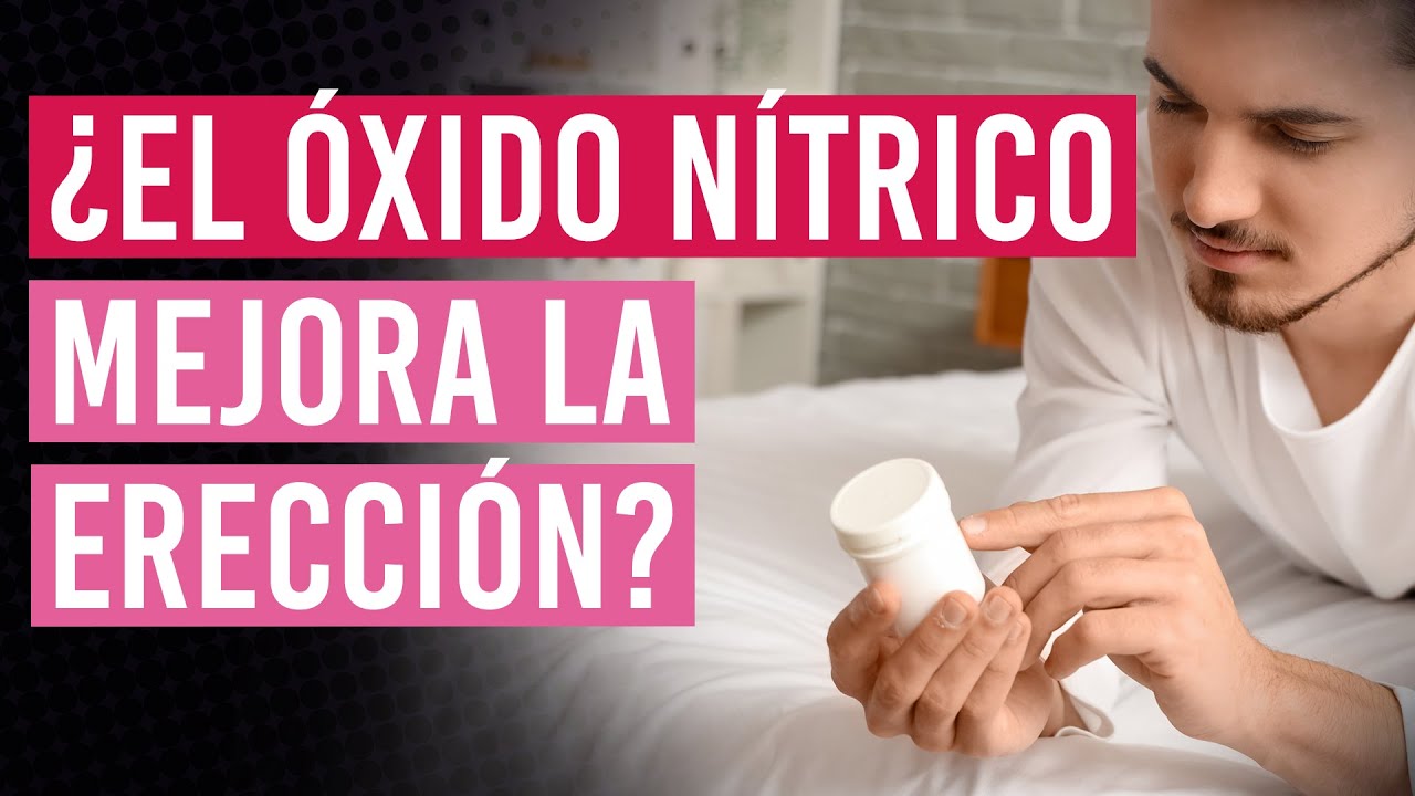 ¿Sirve el oxido nítrico para la disfunción eréctil? | ¿Se puede tomar el óxido nítrico?