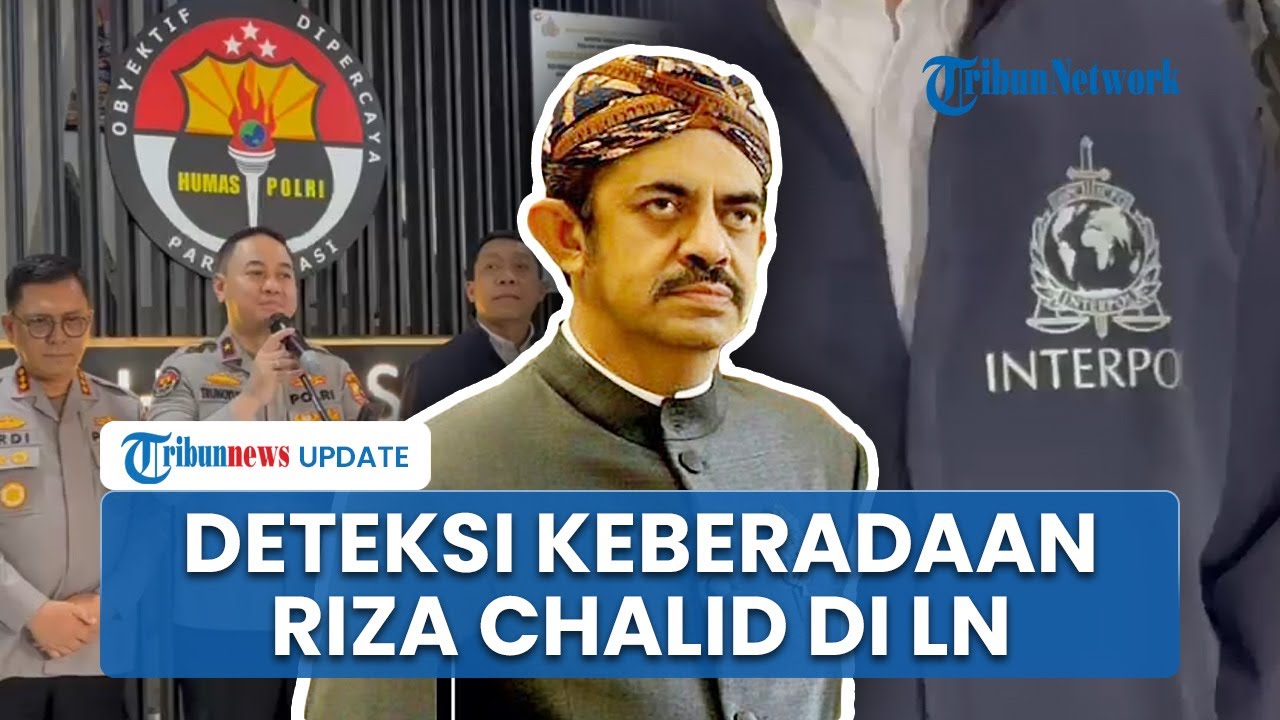 Keberadaan Buron Internasional Riza Chalid Sudah Diketahui, Polri Sebar Red Notice ke 196 Negara
