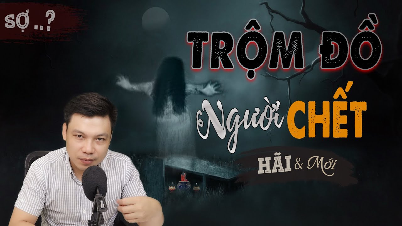 Trộm Đồ Người Ch.ết - Truyện Ma Mới Có Thật MC Đình Soạn Kể