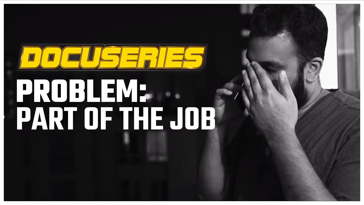DOCUSERIES | Problem: Part of the job