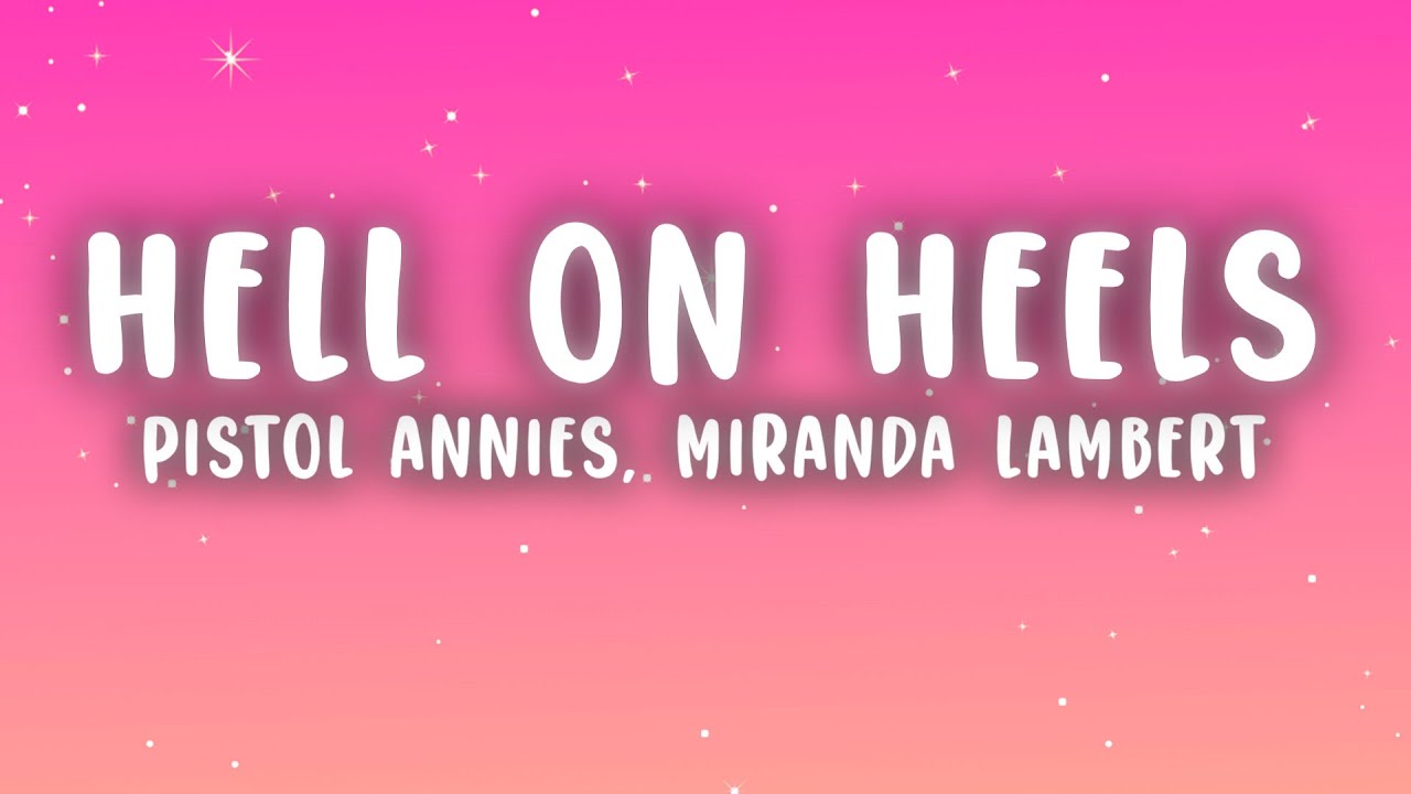 Pistol Annies - Hell on Heels (Lyrics) ft. Miranda Lambert, Ashley Monroe & Angaleena Presley