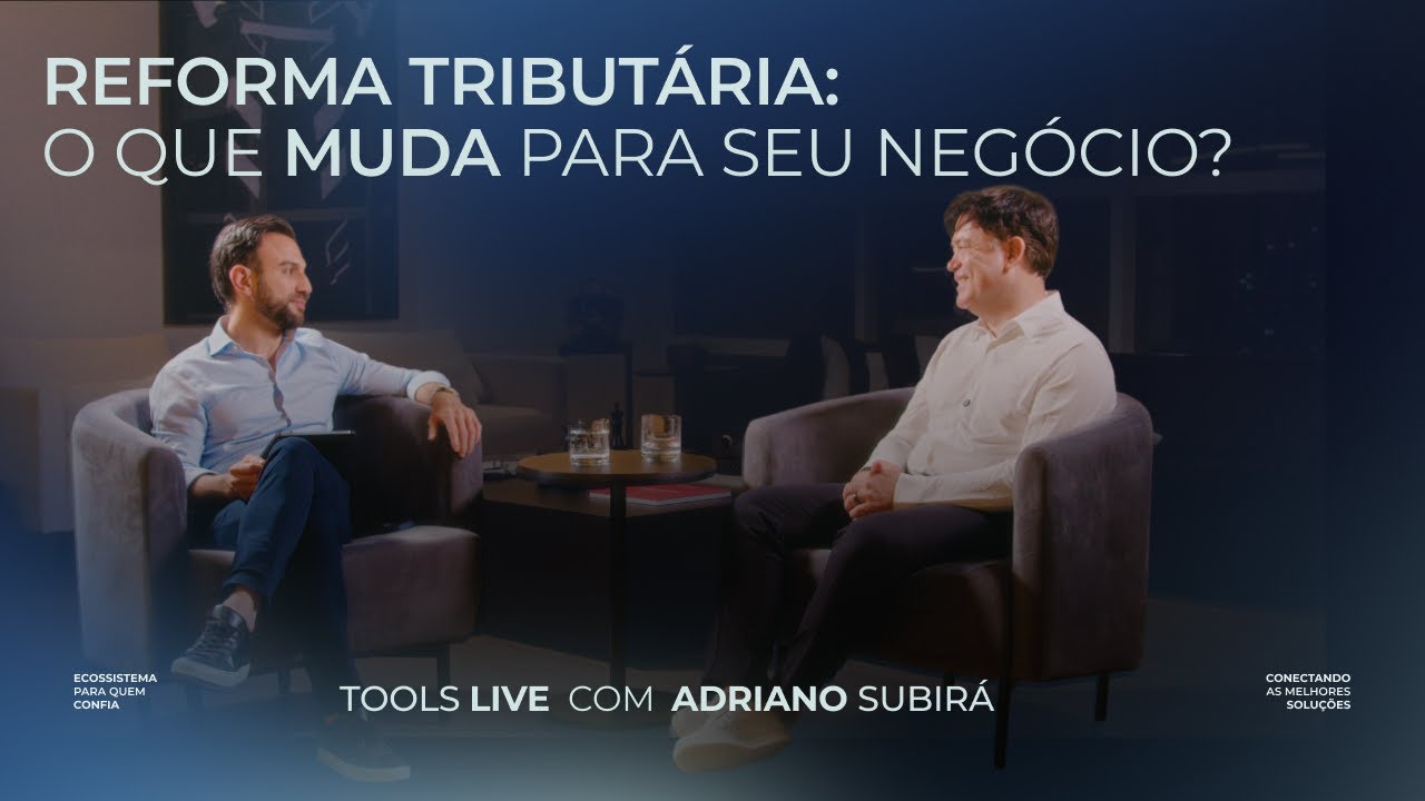 REFORMA TRIBUT&Aacute;RIA: O QUE MUDA PARA SUA EMPRESA EM 2026 COM ADRIANO SUBIR&Aacute; | TOOLS LIVE