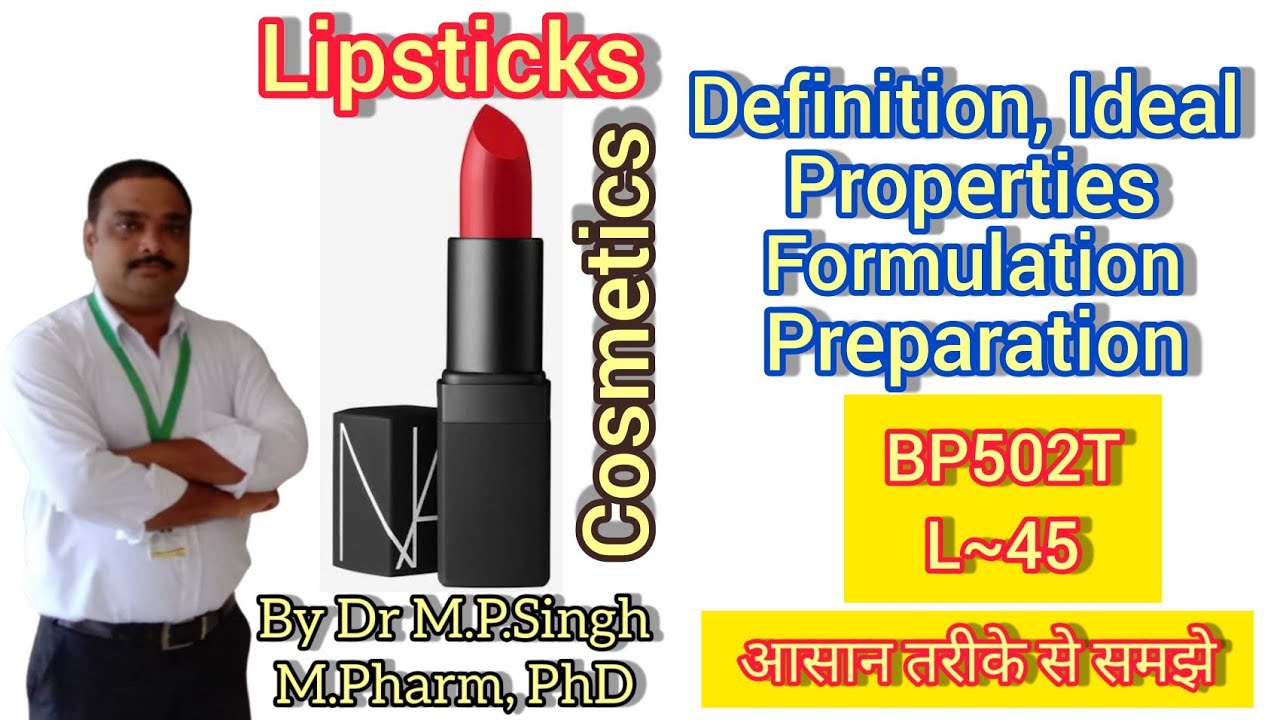 Lipsticks | Ideal Properties | Formulation | Preparation | Industrial Pharmacy-I | BP502T | L~45