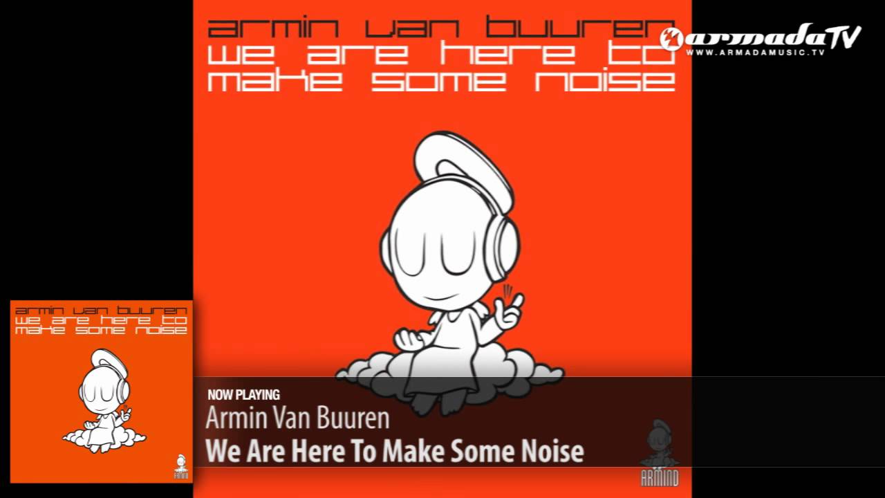 Armin van Buuren - We Are Here To Make Some Noise