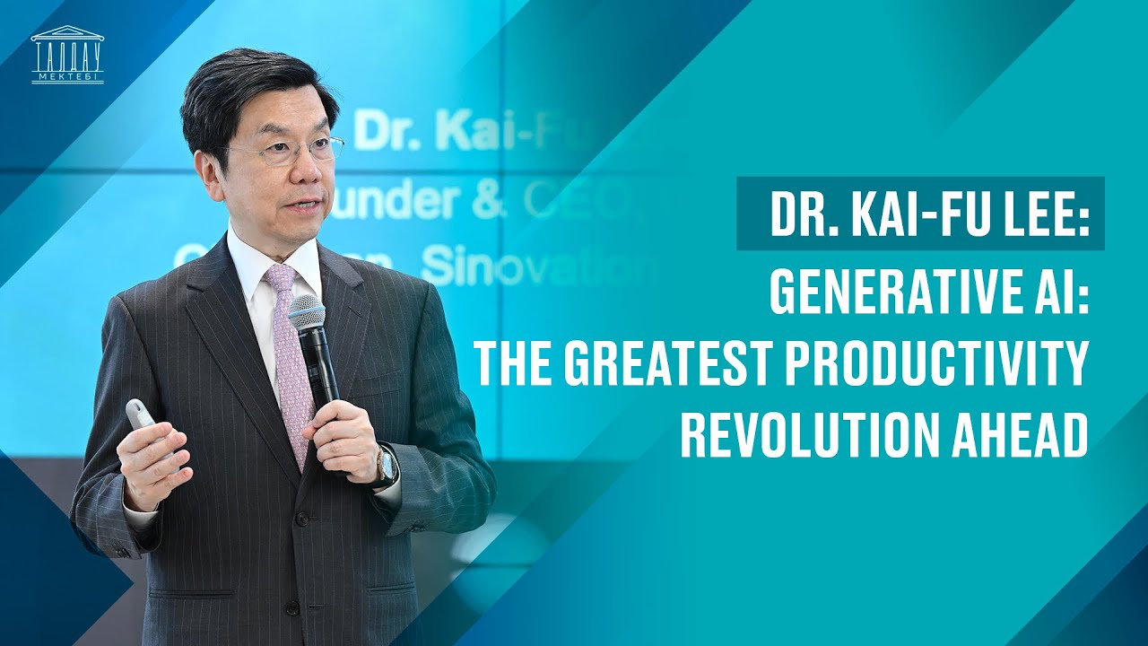Dr. Kai-Fu Lee: Generative AI: The Greatest Productivity Revolution Ahead